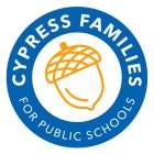 CYPRESS FAMILIES FOR PUBLIC SCHOOLS