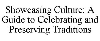 SHOWCASING CULTURE: A GUIDE TO CELEBRATING AND PRESERVING TRADITIONS