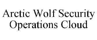 ARCTIC WOLF SECURITY OPERATIONS CLOUD