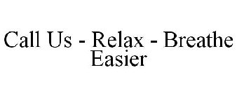 CALL US - RELAX - BREATHE EASIER
