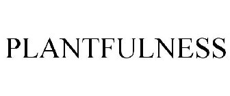 PLANTFULNESS