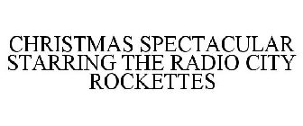 CHRISTMAS SPECTACULAR STARRING THE RADIO CITY ROCKETTES