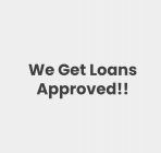 WE GET LOANS APPROVED!!