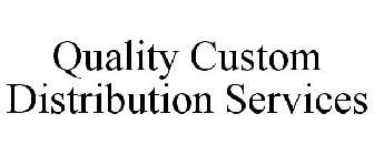 QUALITY CUSTOM DISTRIBUTION SERVICES