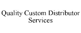 QUALITY CUSTOM DISTRIBUTOR SERVICES