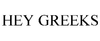 HEY GREEKS