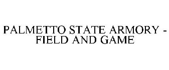 PALMETTO STATE ARMORY - FIELD AND GAME