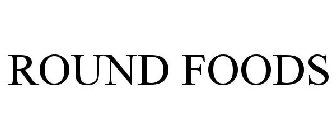 ROUND FOODS