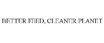BETTER FEED, CLEANER PLANET