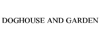 DOGHOUSE AND GARDEN