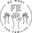 FE WE WORK FOR FAMILIES