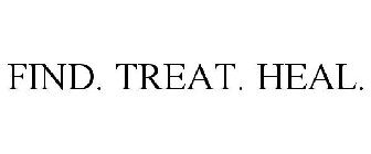 FIND. TREAT. HEAL.