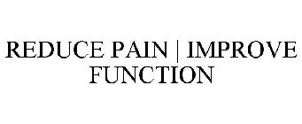 REDUCE PAIN | IMPROVE FUNCTION