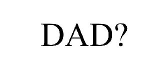 DAD?