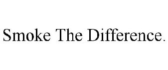 SMOKE THE DIFFERENCE.