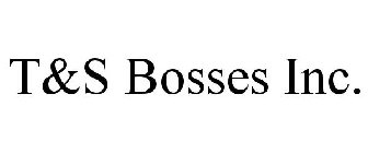 T&S BOSSES INC.