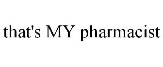 THAT'S MY PHARMACIST