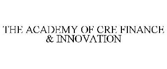 THE ACADEMY OF CRE FINANCE & INNOVATION