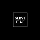 SERVE IT UP