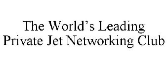 THE WORLD'S LEADING PRIVATE JET NETWORKING CLUB