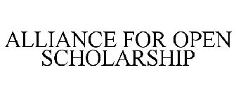 ALLIANCE FOR OPEN SCHOLARSHIP