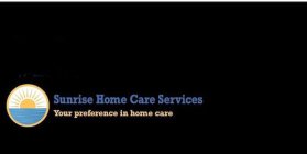 SUNRISE HOME CARE SERVICES YOUR PREFERENCE IN HOME CARE