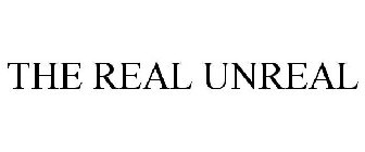 THE REAL UNREAL