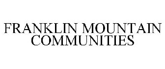 FRANKLIN MOUNTAIN COMMUNITIES