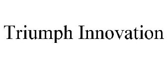 TRIUMPH INNOVATION