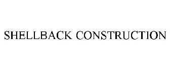 SHELLBACK CONSTRUCTION