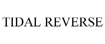 TIDAL REVERSE
