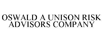 OSWALD A UNISON RISK ADVISORS COMPANY