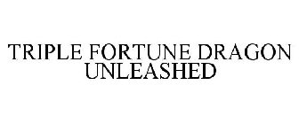 TRIPLE FORTUNE DRAGON UNLEASHED
