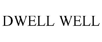 DWELL WELL