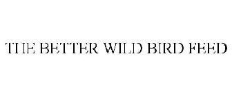 THE BETTER WILD BIRD FEED