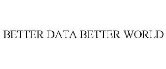 BETTER DATA BETTER WORLD