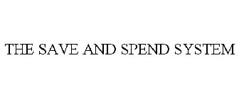 THE SAVE AND SPEND SYSTEM