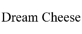 DREAM CHEESE