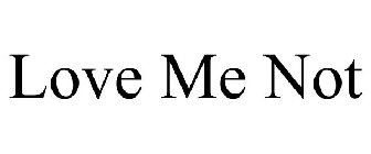 LOVE ME NOT