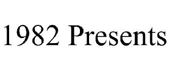 1982 PRESENTS