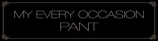 MY EVERY OCCASION PANT