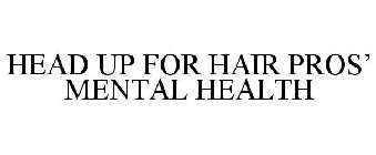 HEAD UP FOR HAIR PROS' MENTAL HEALTH
