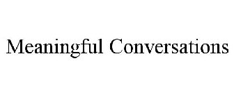 MEANINGFUL CONVERSATIONS