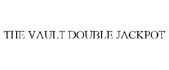 THE VAULT DOUBLE JACKPOT