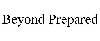 BEYOND PREPARED
