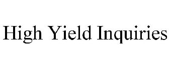 HIGH YIELD INQUIRIES