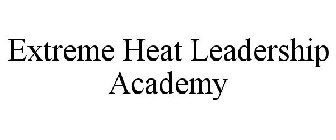 EXTREME HEAT LEADERSHIP ACADEMY