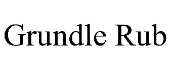 GRUNDLE RUB