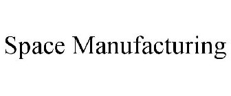 SPACE MANUFACTURING