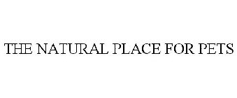 THE NATURAL PLACE FOR PETS